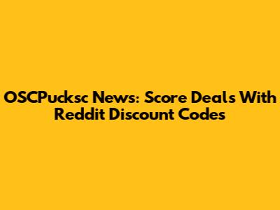 OSCPucksc News: Score Deals With Reddit Discount Codes