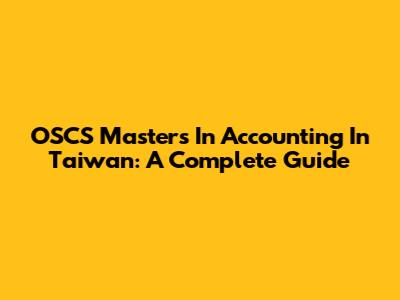 OSCS Masters In Accounting In Taiwan: A Complete Guide