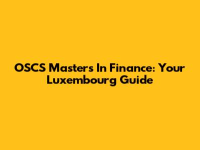 OSCS Masters In Finance: Your Luxembourg Guide