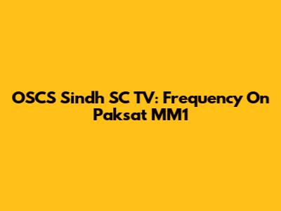 OSCS Sindh SC TV: Frequency On Paksat MM1