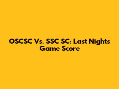 OSCSC Vs. SSC SC: Last Night's Game Score