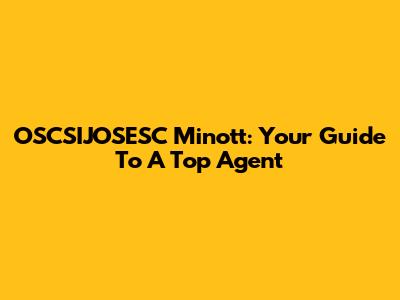 OSCSIJOSESC Minott: Your Guide To A Top Agent