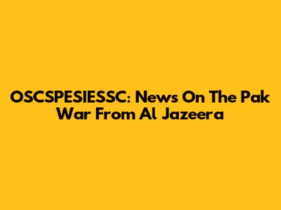 OSCSPESIESSC: News On The Pak War From Al Jazeera