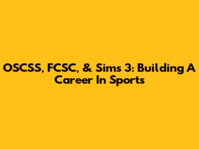 OSCSS, FCSC, & Sims 3: Building A Career In Sports