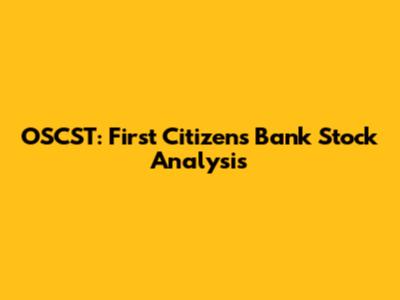 OSCST: First Citizens Bank Stock Analysis