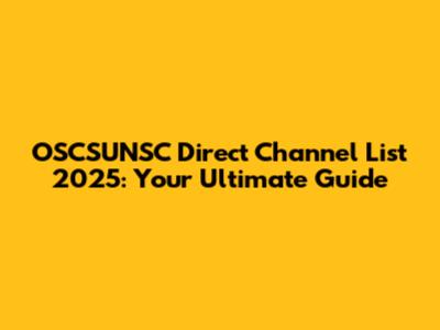 OSCSUNSC Direct Channel List 2025: Your Ultimate Guide