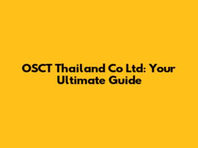 OSCT Thailand Co Ltd: Your Ultimate Guide