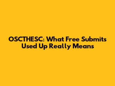 OSCTHESC: What 'Free Submits Used Up' Really Means