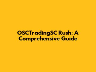 OSCTradingSC Rush: A Comprehensive Guide