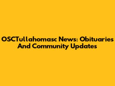 OSCTullahomasc News: Obituaries And Community Updates