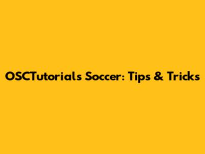OSCTutorials Soccer: Tips & Tricks