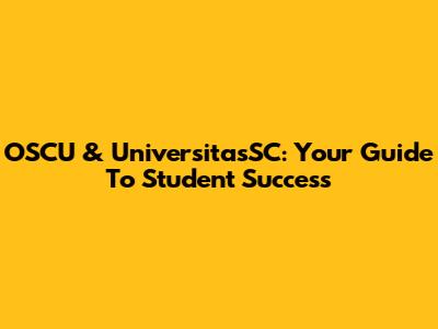 OSCU & UniversitasSC: Your Guide To Student Success