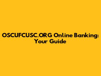 OSCUFCUSC.ORG Online Banking: Your Guide