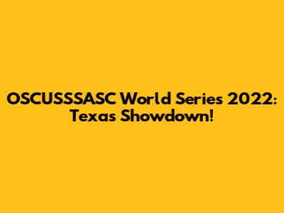 OSCUSSSASC World Series 2022: Texas Showdown!