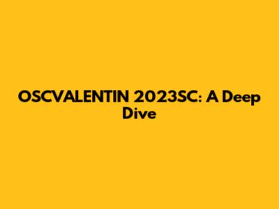 OSCVALENTIN 2023SC: A Deep Dive