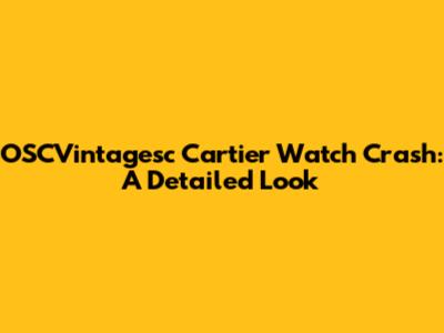 OSCVintagesc Cartier Watch Crash: A Detailed Look