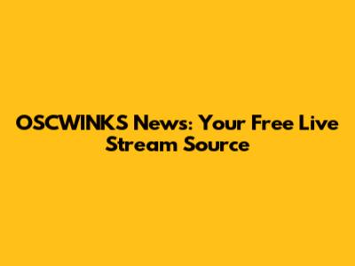 OSCWINKS News: Your Free Live Stream Source
