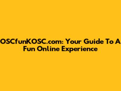 OSCfunKOSC.com: Your Guide To A Fun Online Experience