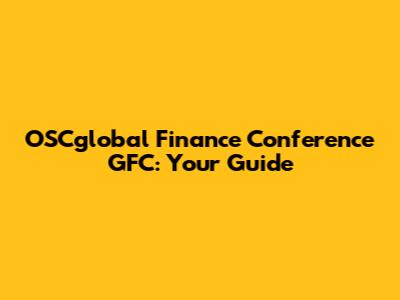 OSCglobal Finance Conference GFC: Your Guide