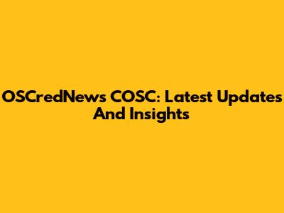 OSCredNews COSC: Latest Updates And Insights