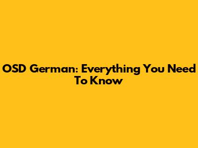 OSD German: Everything You Need To Know