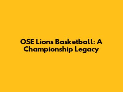 OSE Lions Basketball: A Championship Legacy