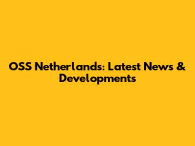 OSS Netherlands: Latest News & Developments