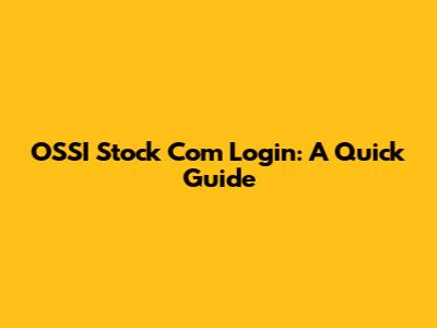 OSSI Stock Com Login: A Quick Guide