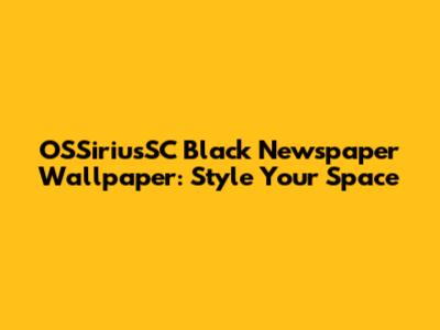 OSSiriusSC Black Newspaper Wallpaper: Style Your Space
