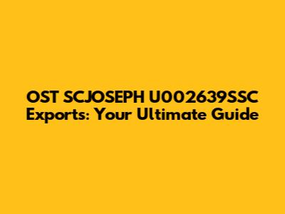 OST SCJOSEPH U002639SSC Exports: Your Ultimate Guide