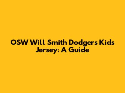 OSW Will Smith Dodgers Kids Jersey: A Guide