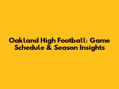 Oakland High Football: Game Schedule & Season Insights