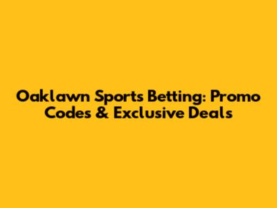 Oaklawn Sports Betting: Promo Codes & Exclusive Deals