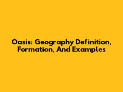 Oasis: Geography Definition, Formation, And Examples