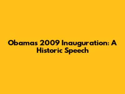Obama's 2009 Inauguration: A Historic Speech