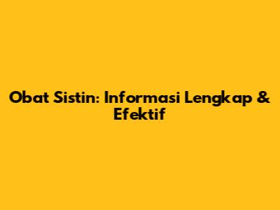 Obat Sistin: Informasi Lengkap & Efektif