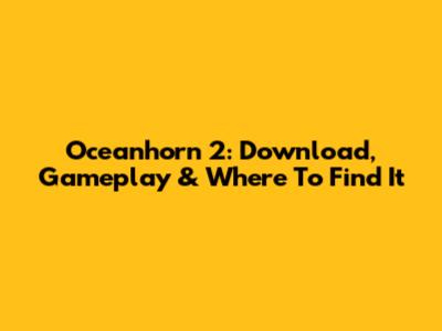 Oceanhorn 2: Download, Gameplay & Where To Find It