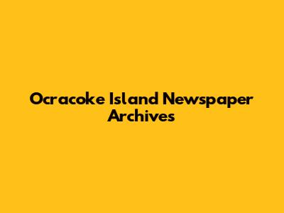 Ocracoke Island Newspaper Archives