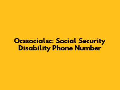 Ocssocialsc: Social Security Disability Phone Number