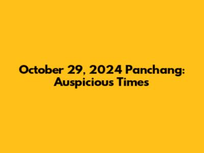 October 29, 2024 Panchang: Auspicious Times