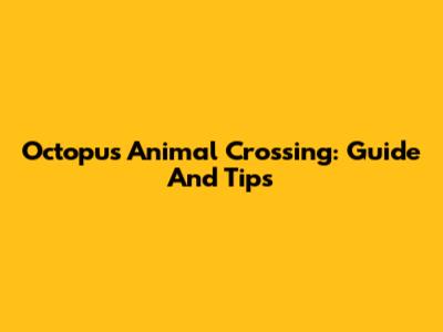 Octopus Animal Crossing: Guide And Tips
