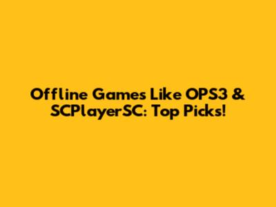 Offline Games Like OPS3 & SCPlayerSC: Top Picks!