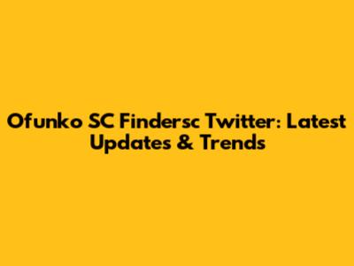 Ofunko SC Findersc Twitter: Latest Updates & Trends