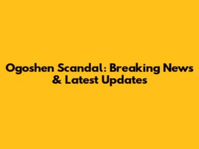 Ogoshen Scandal: Breaking News & Latest Updates