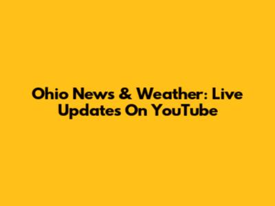 Ohio News & Weather: Live Updates On YouTube