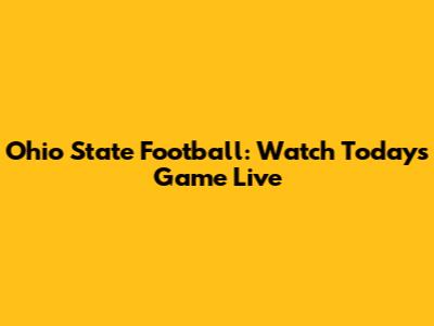 Ohio State Football: Watch Today's Game Live