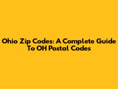 Ohio Zip Codes: A Complete Guide To OH Postal Codes