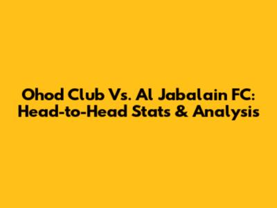Ohod Club Vs. Al Jabalain FC: Head-to-Head Stats & Analysis