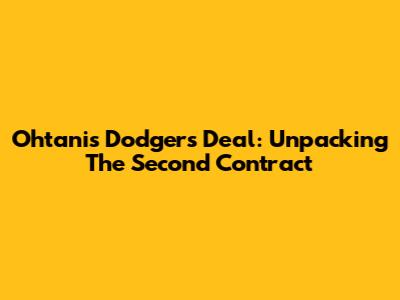 Ohtani's Dodgers Deal: Unpacking The Second Contract