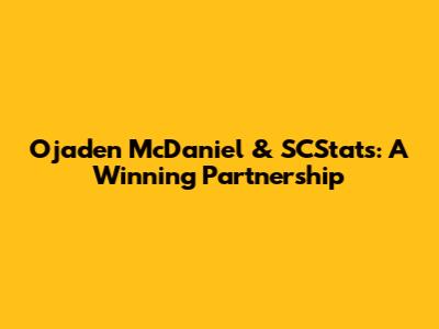 Ojaden McDaniel & SCStats: A Winning Partnership